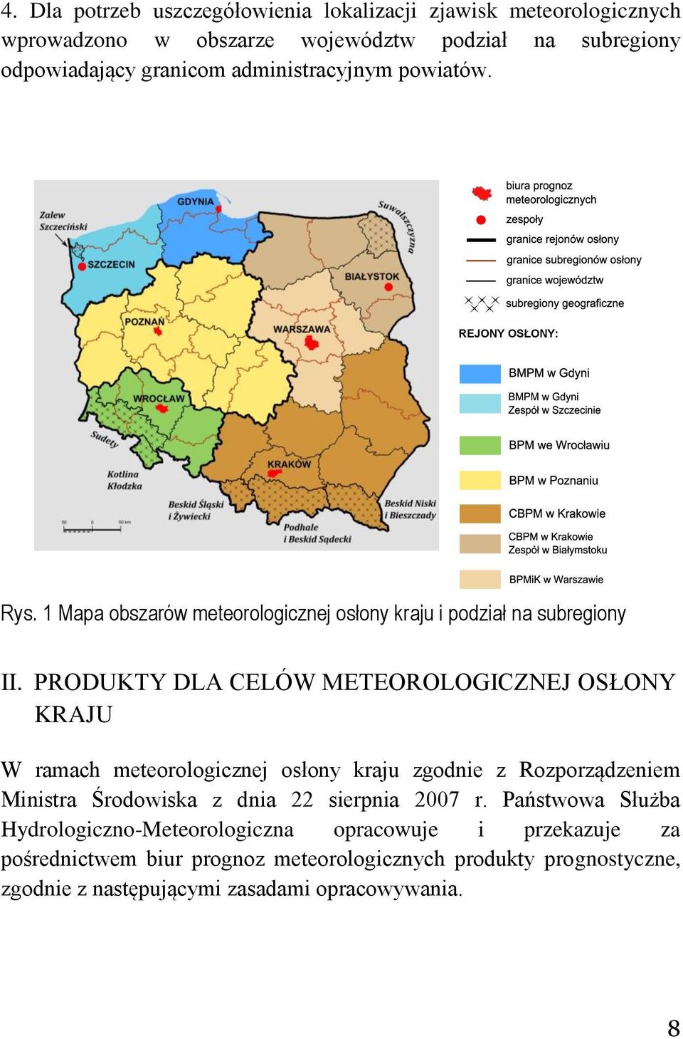 PRODUKTY DLA CELÓW METEOROLOGICZNEJ OSŁONY KRAJU W ramach meteorologicznej osłony kraju zgodnie z Rozporządzeniem Ministra Środowiska z dnia 22 sierpnia 2007 r.