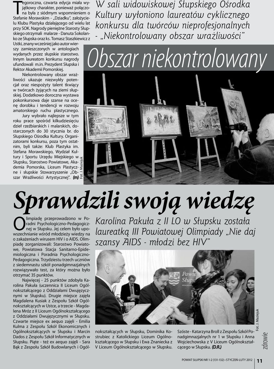 Tomasz Staszkiewicz z Ustki, znany wcześniej jako autor wierszy zamieszczonych w antologiach wydanych przez słupskie starostwo. Innym laureatom konkursu nagrody ufundowali m.in.