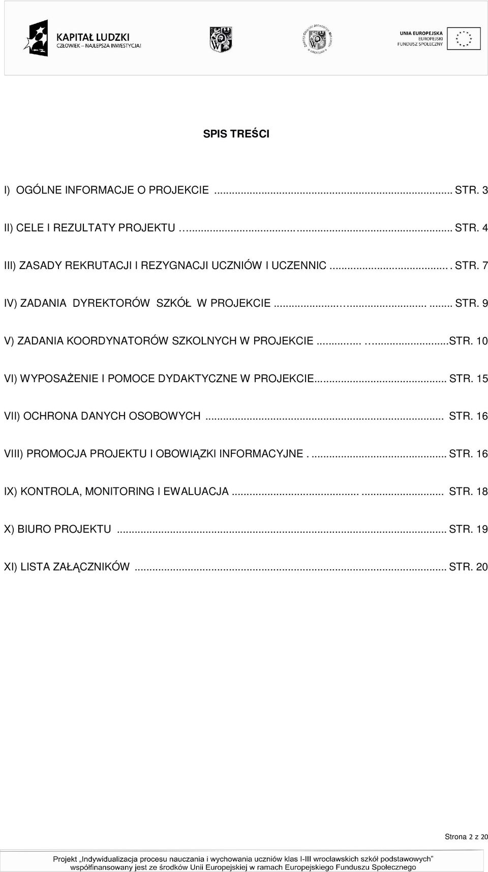 ..... STR. 15 VII) OCHRONA DANYCH OSOBOWYCH... STR. 16 VIII) PROMOCJA PROJEKTU I OBOWIĄZKI INFORMACYJNE.... STR. 16 IX) KONTROLA, MONITORING I EWALUACJA.