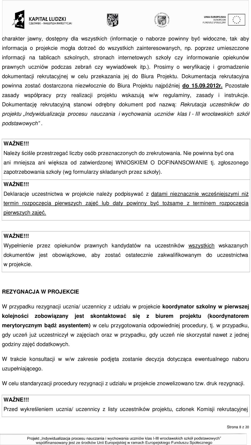 Prosimy o weryfikację i gromadzenie dokumentacji rekrutacyjnej w celu przekazania jej do Biura Projektu.