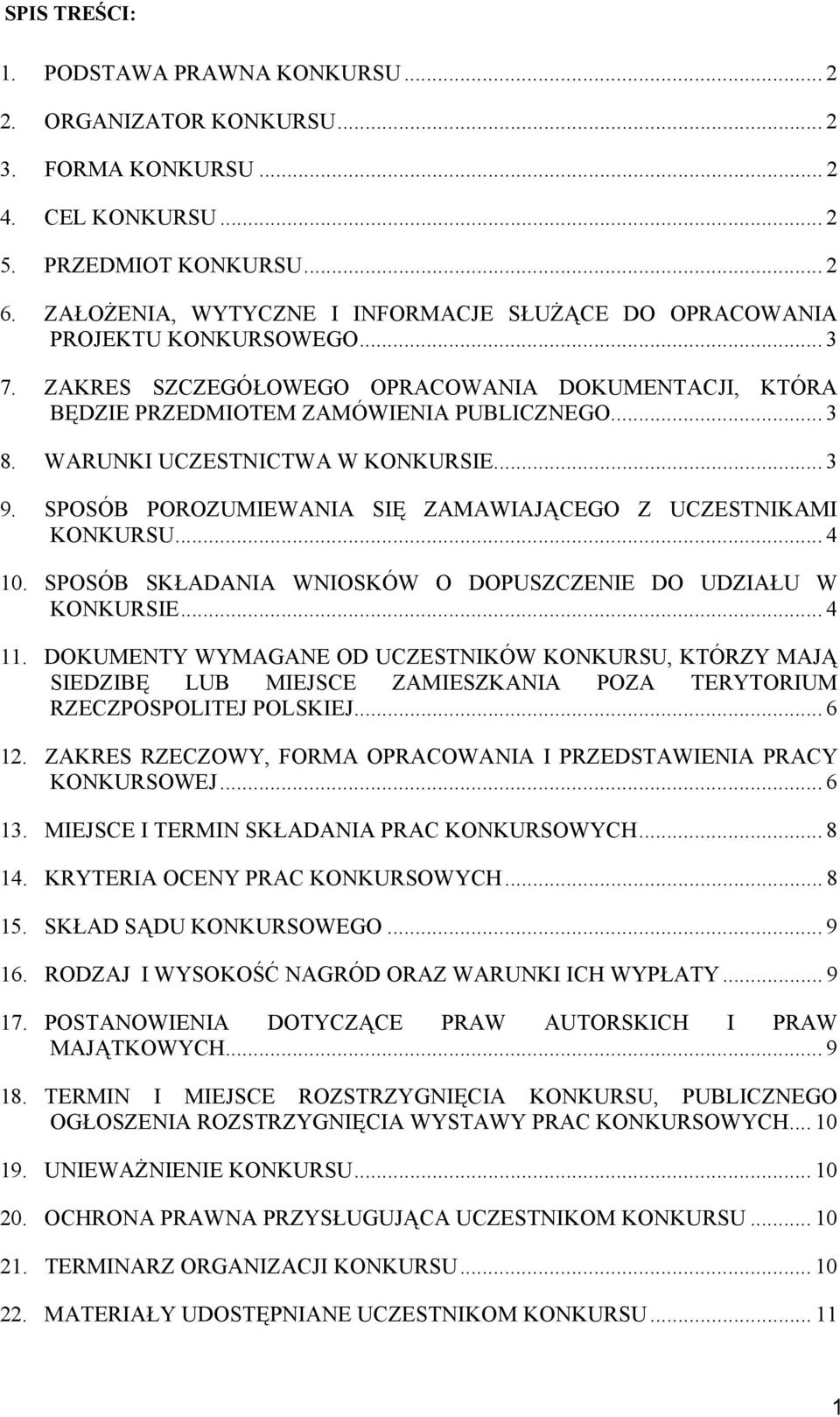 WARUNKI UCZESTNICTWA W KONKURSIE... 3 9. SPOSÓB POROZUMIEWANIA SIĘ ZAMAWIAJĄCEGO Z UCZESTNIKAMI KONKURSU... 4 10. SPOSÓB SKŁADANIA WNIOSKÓW O DOPUSZCZENIE DO UDZIAŁU W KONKURSIE... 4 11.