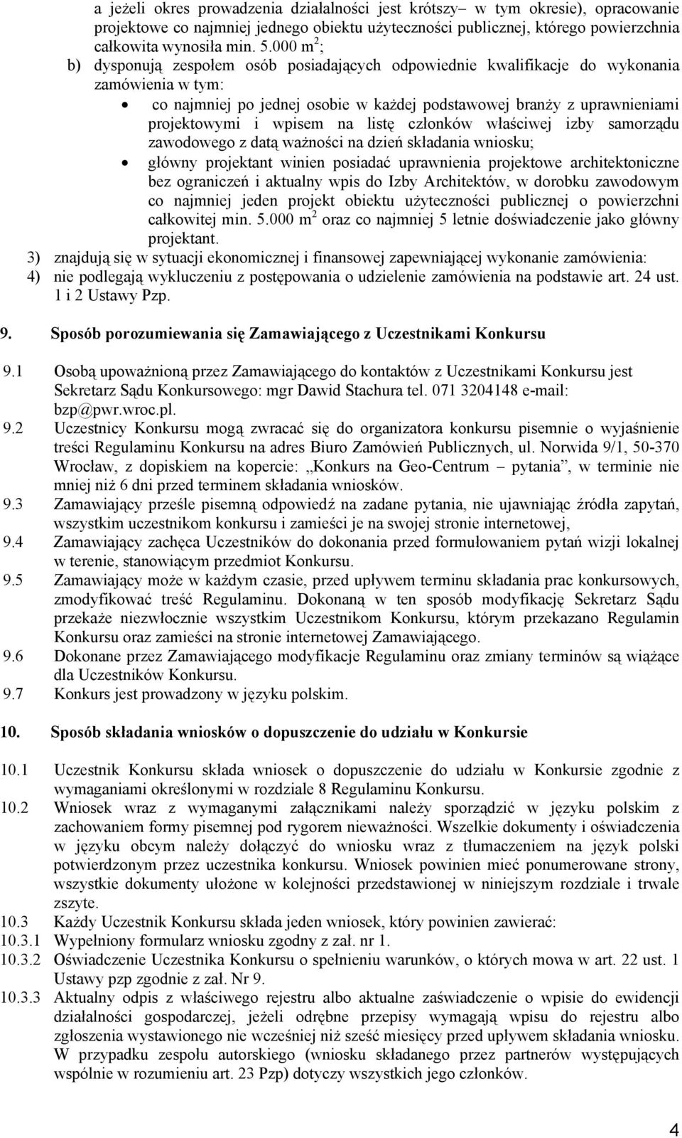 wpisem na listę członków właściwej izby samorządu zawodowego z datą ważności na dzień składania wniosku; główny projektant winien posiadać uprawnienia projektowe architektoniczne bez ograniczeń i