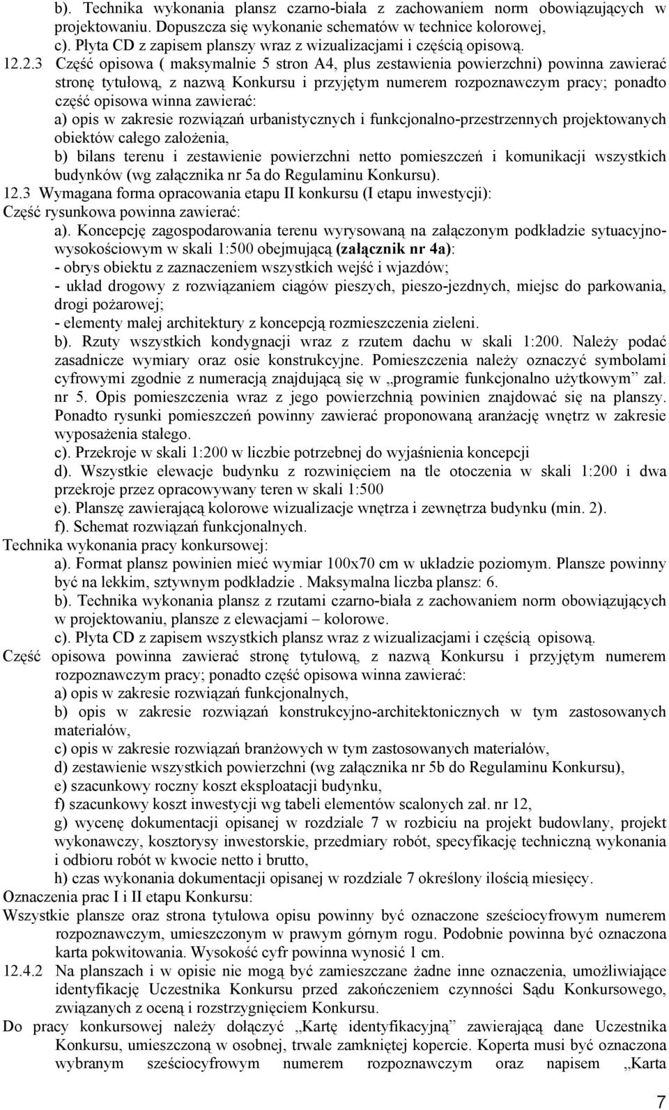 2.3 Część opisowa ( maksymalnie 5 stron A4, plus zestawienia powierzchni) powinna zawierać stronę tytułową, z nazwą Konkursu i przyjętym numerem rozpoznawczym pracy; ponadto część opisowa winna