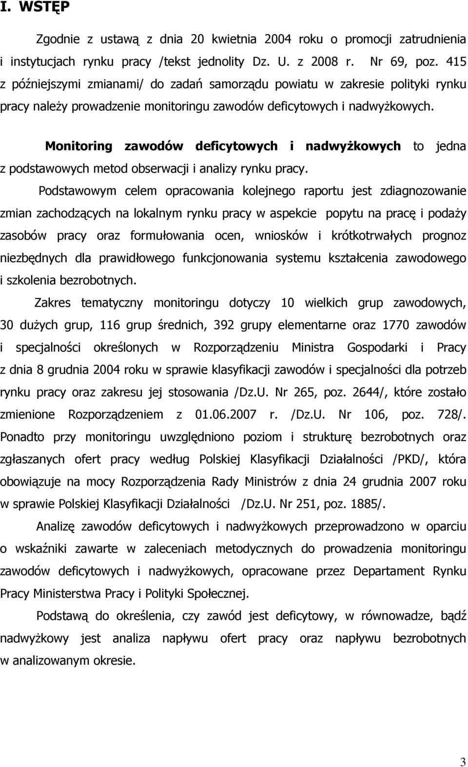 Monitoring zawodów deficytowych i nadwyŝkowych to jedna z podstawowych metod obserwacji i analizy rynku pracy.