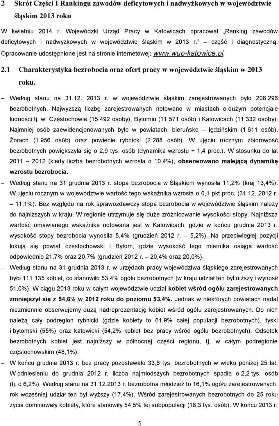 Opracowanie udostępnione jest na stronie internetowej: www.wup-katowice.pl. 2.1 Charakterystyka bezrobocia oraz ofert pracy w województwie śląskim w 2013 ro