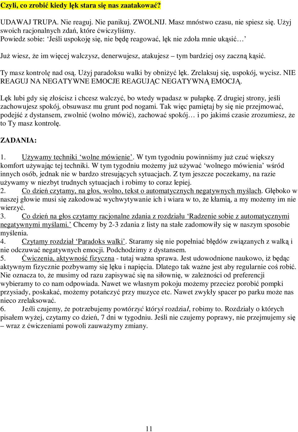 U yj paradoksu walki by obni l k. Zrelaksuj si, uspokój, wycisz. NIE REAGUJ NA NEGATYWNE EMOCJE REAGUJ C NEGATYWN EMOCJ. k lubi gdy si z cisz i chcesz walczy, bo wtedy wpadasz w pu apk.