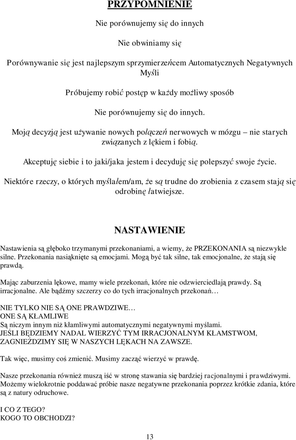 Niektóre rzeczy, o których my la em/am, e s trudne do zrobienia z czasem staj si odrobin atwiejsze. NASTAWIENIE Nastawienia s g boko trzymanymi przekonaniami, a wiemy, e PRZEKONANIA s niezwykle silne.