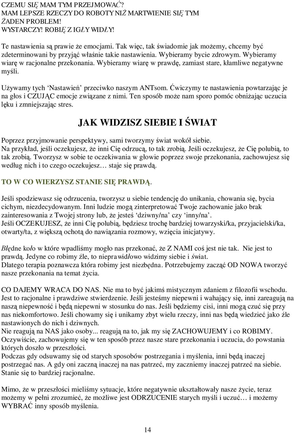 Wybieramy wiar w prawd, zamiast stare, k amliwe negatywne my li. ywamy tych Nastawie przeciwko naszym ANTsom. wiczymy te nastawienia powtarzaj c je na g os i CZUJ C emocje zwi zane z nimi.