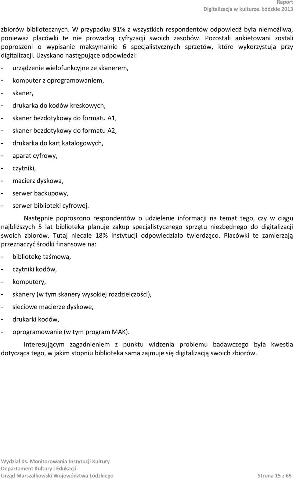 Uzyskano następujące odpowiedzi: urządzenie wielofunkcyjne ze skanerem, komputer z oprogramowaniem, skaner, drukarka do kodów kreskowych, skaner bezdotykowy do formatu A, skaner bezdotykowy do