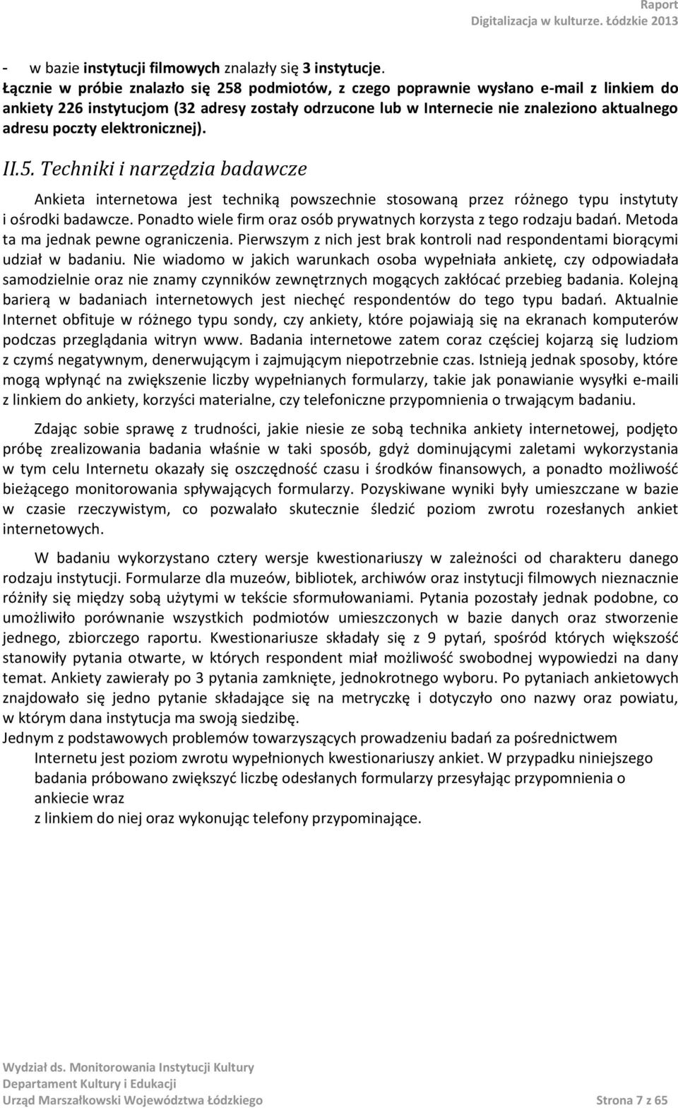 poczty elektronicznej). II.5. Techniki i narzędzia badawcze Ankieta internetowa jest techniką powszechnie stosowaną przez różnego typu instytuty i ośrodki badawcze.