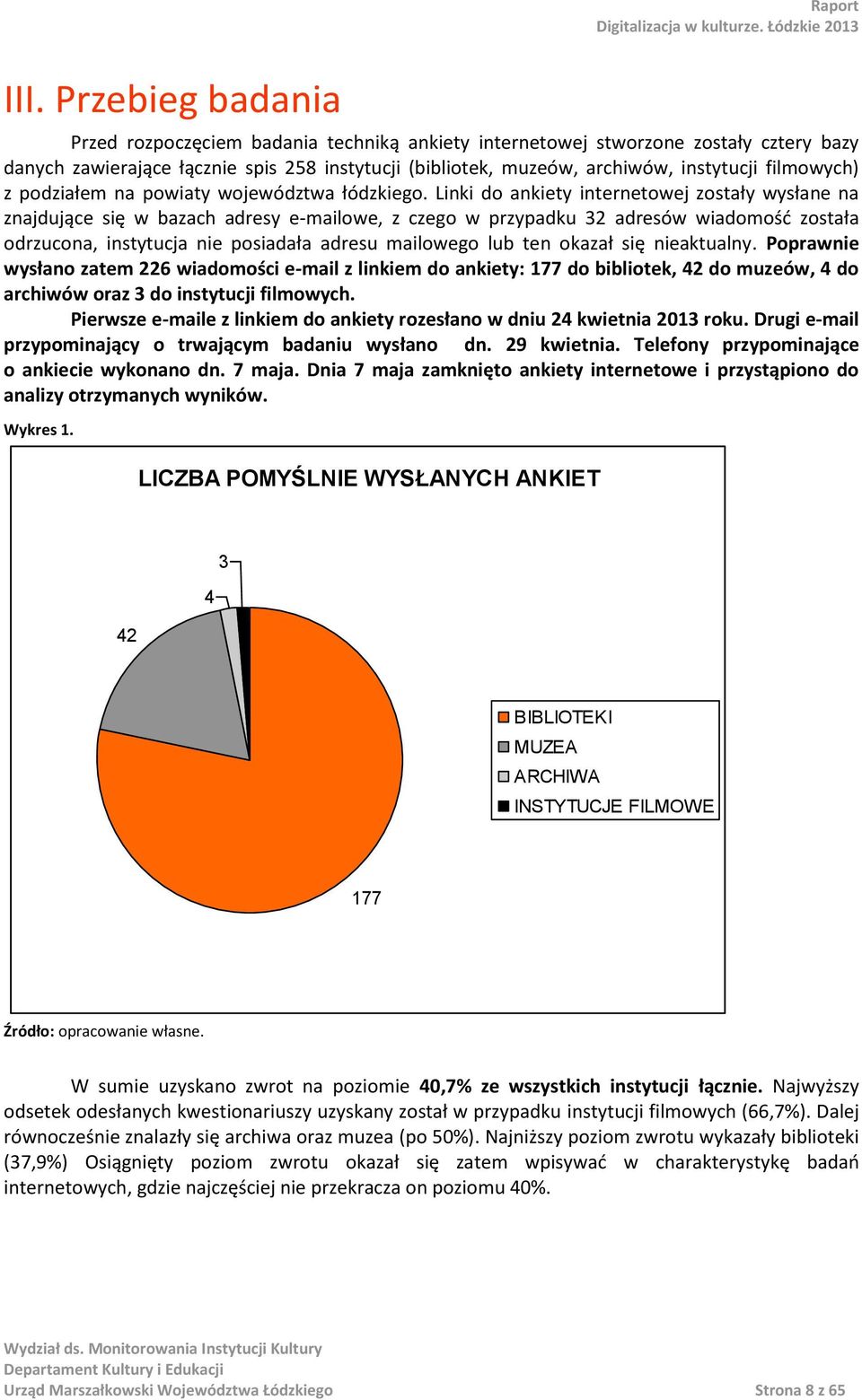 Linki do ankiety internetowej zostały wysłane na znajdujące się w bazach adresy e-mailowe, z czego w przypadku 32 adresów wiadomość została odrzucona, instytucja nie posiadała adresu mailowego lub