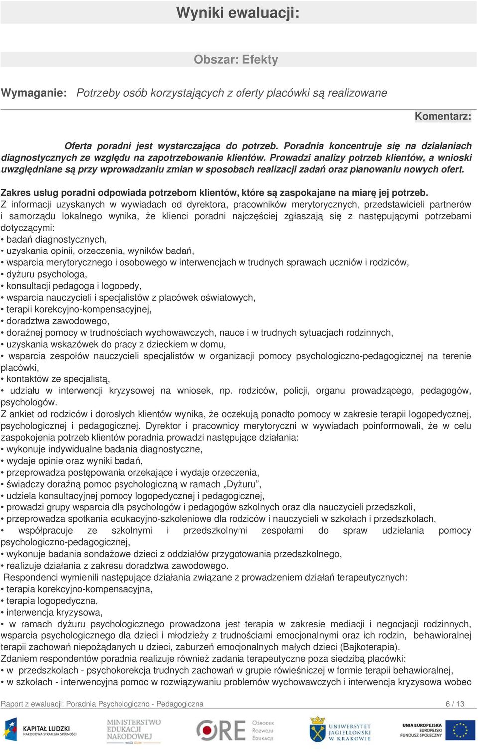 Prowadzi analizy potrzeb klientów, a wnioski uwzględniane są przy wprowadzaniu zmian w sposobach realizacji zadań oraz planowaniu nowych ofert.