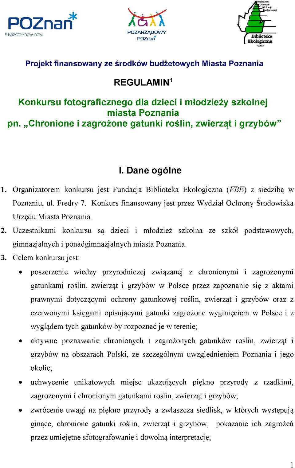 Konkurs finansowany jest przez Wydział Ochrony Środowiska Urzędu Miasta Poznania. 2.