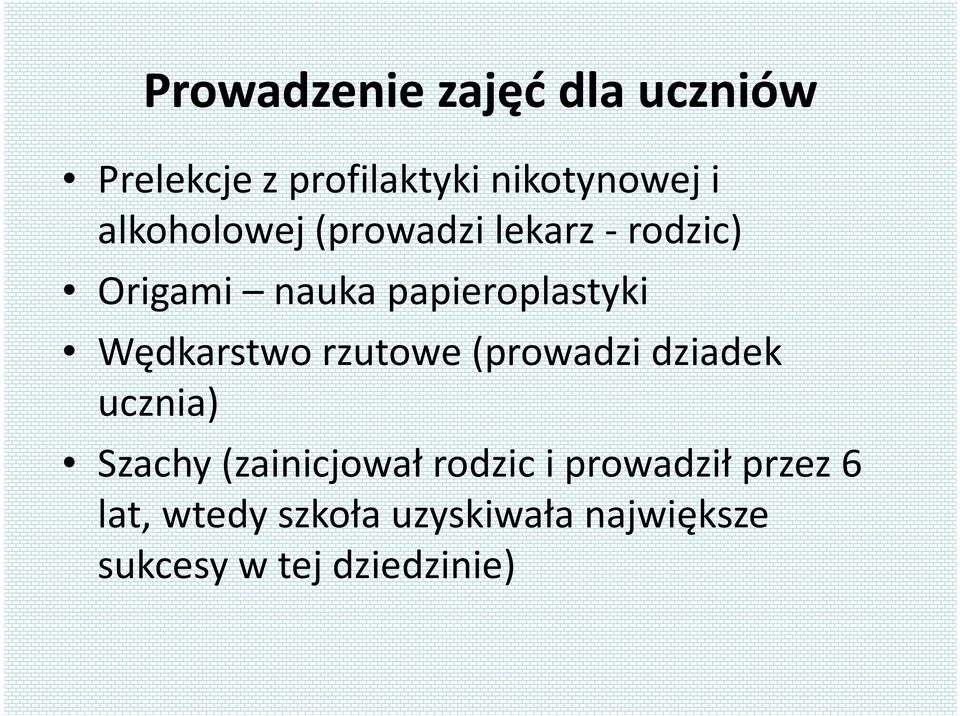 Wędkarstwo rzutowe (prowadzi dziadek ucznia) Szachy (zainicjował rodzic i