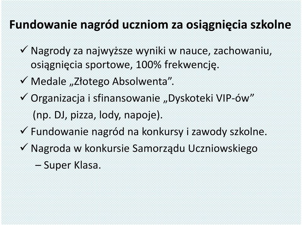 Organizacja i sfinansowanie Dyskoteki VIP-ów (np. DJ, pizza, lody, napoje).