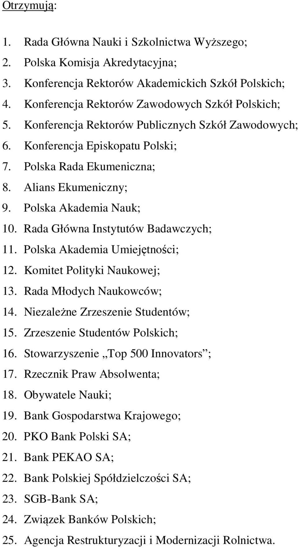 Rada Główna Instytutów Badawczych; 11. Polska Akademia Umiejętności; 12. Komitet Polityki Naukowej; 13. Rada Młodych Naukowców; 14. Niezależne Zrzeszenie Studentów; 15.