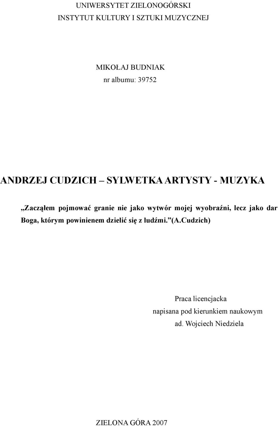 mojej wyobraźni, lecz jako dar Boga, którym powinienem dzielić się z ludźmi. (A.