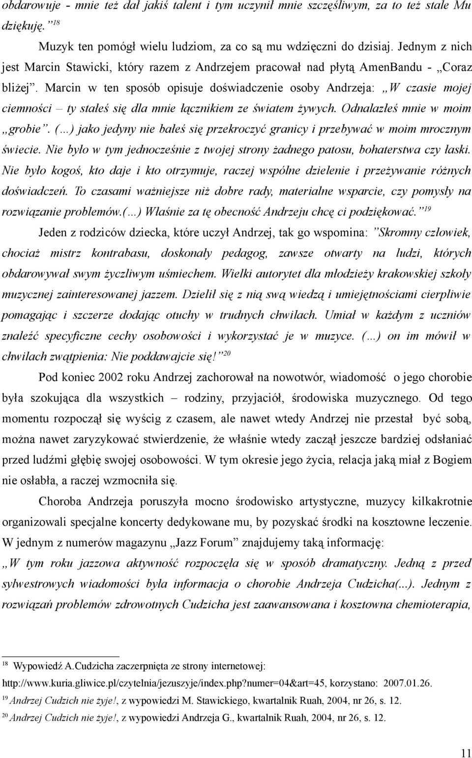 Marcin w ten sposób opisuje doświadczenie osoby Andrzeja: W czasie mojej ciemności ty stałeś się dla mnie łącznikiem ze światem żywych. Odnalazłeś mnie w moim grobie.