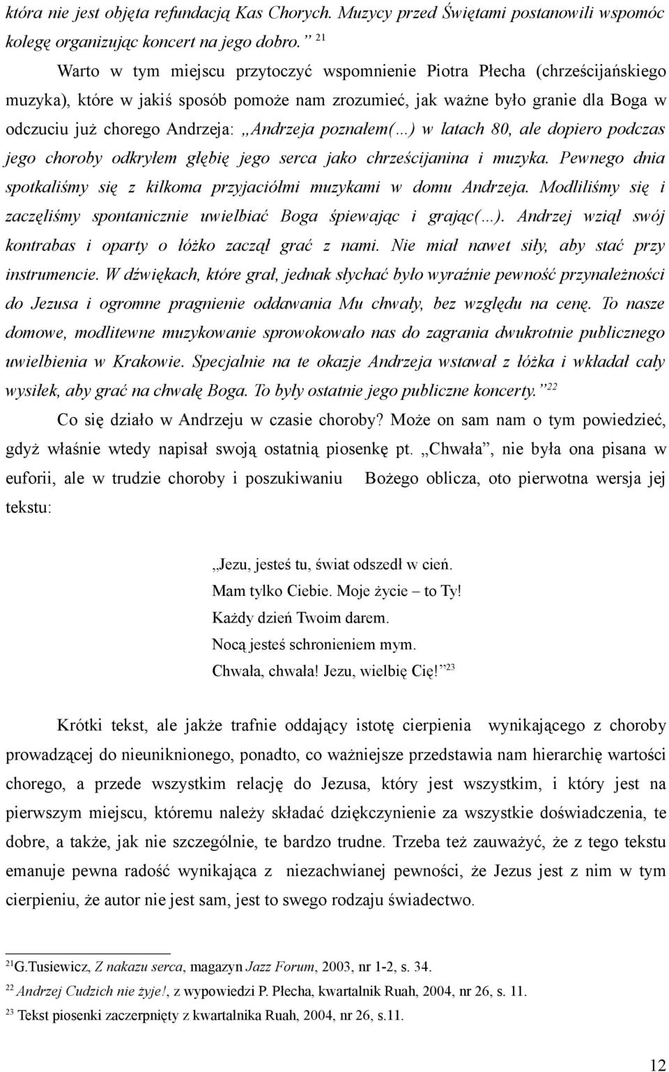 Andrzeja poznałem( ) w latach 80, ale dopiero podczas jego choroby odkryłem głębię jego serca jako chrześcijanina i muzyka.