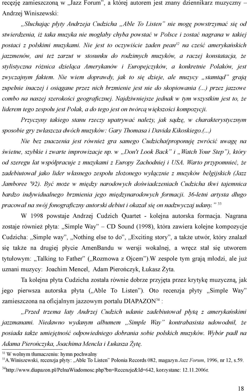 Nie jest to oczywiście żaden pean 32 na cześć amerykańskich jazzmenów, ani też zarzut w stosunku do rodzimych muzyków, a raczej konstatacja, że stylistyczna różnica dzieląca Amerykanów i