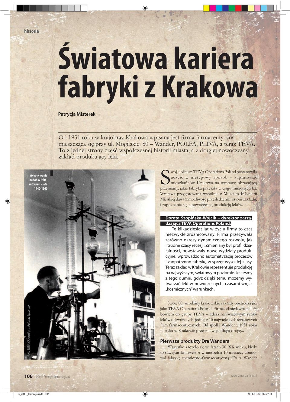 Wykonywanie badań w laboratorium - lata 1940-1960 Swój jubileusz TEVA Operations Poland postanowiła uczcić w nietypowy sposób zapraszając mieszkańców Krakowa na wystawę obrazującą przemiany, jakie