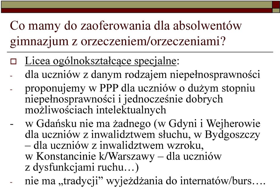 stopniu niepełnosprawności i jednocześnie dobrych możliwościach intelektualnych - w Gdańsku nie ma żadnego (w Gdyni i Wejherowie