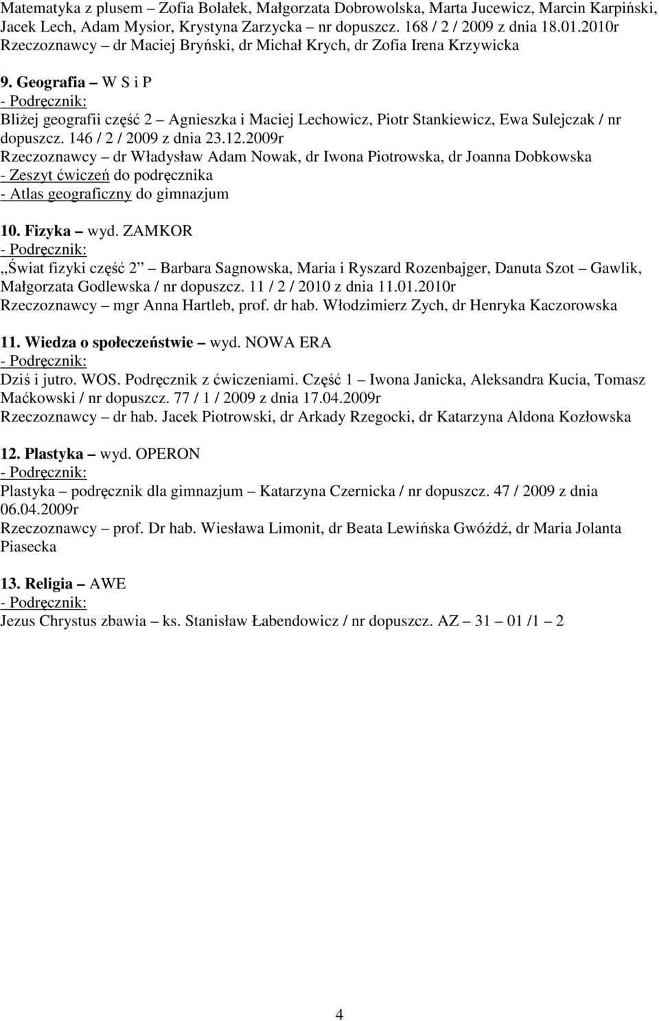 Geografia W S i P Bliżej geografii część 2 Agnieszka i Maciej Lechowicz, Piotr Stankiewicz, Ewa Sulejczak / nr dopuszcz. 146 / 2 / 2009 z dnia 23.12.