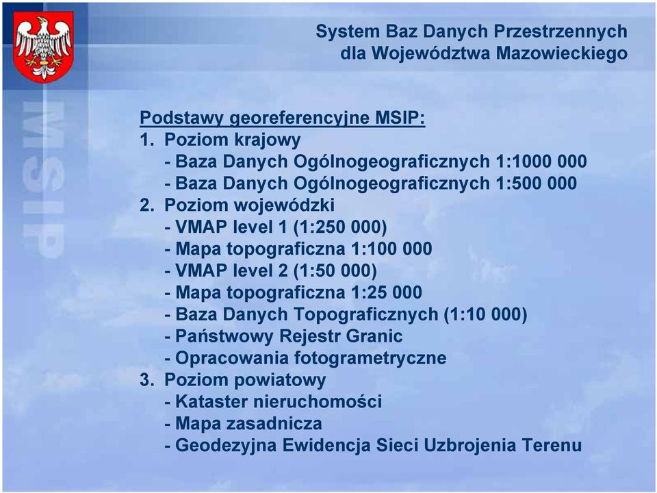 Poziom wojewódzki - VMAP level 1 (1:250 000) - Mapa topograficzna 1:100 000 - VMAP level 2 (1:50 000) - Mapa topograficzna 1:25 000 -