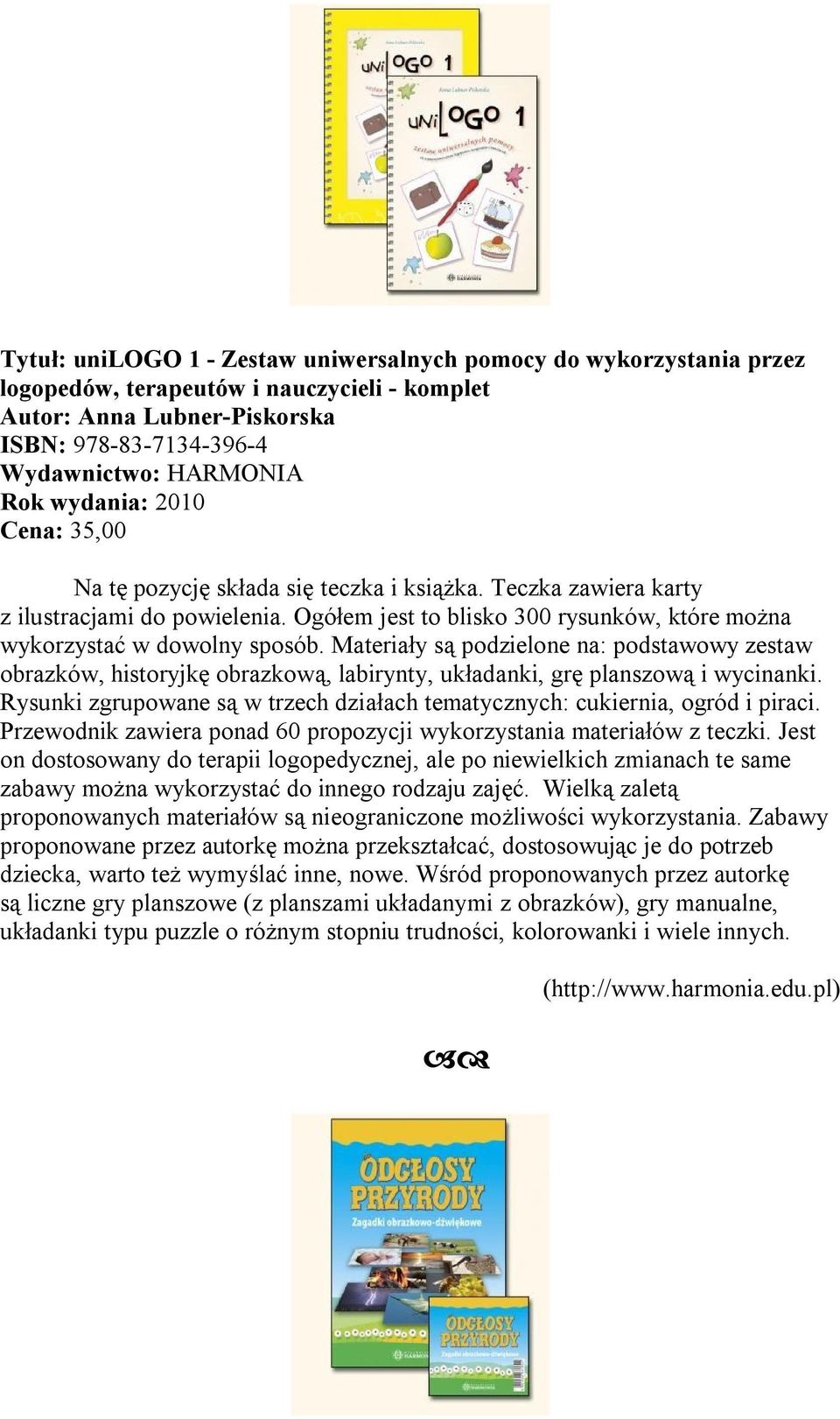 Materiały są podzielone na: podstawowy zestaw obrazków, historyjkę obrazkową, labirynty, układanki, grę planszową i wycinanki.