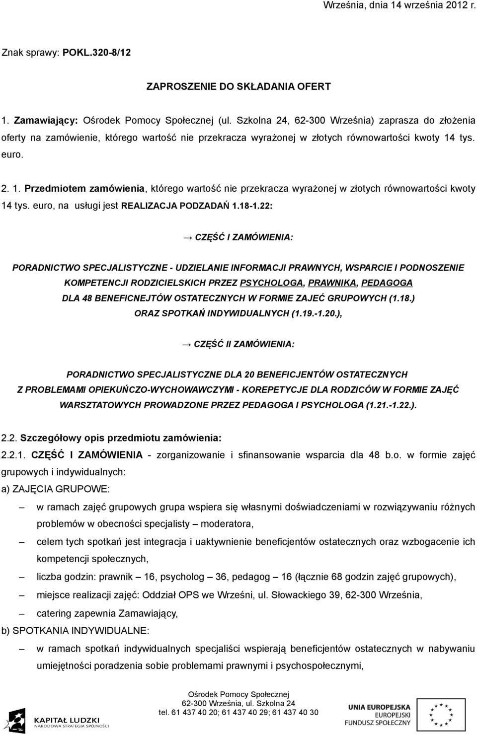 tys. euro. 2. 1. Przedmiotem zamówienia, którego wartość nie przekracza wyrażonej w złotych równowartości kwoty 14 tys. euro, na usługi jest REALIZACJA PODZADAŃ 1.18-1.