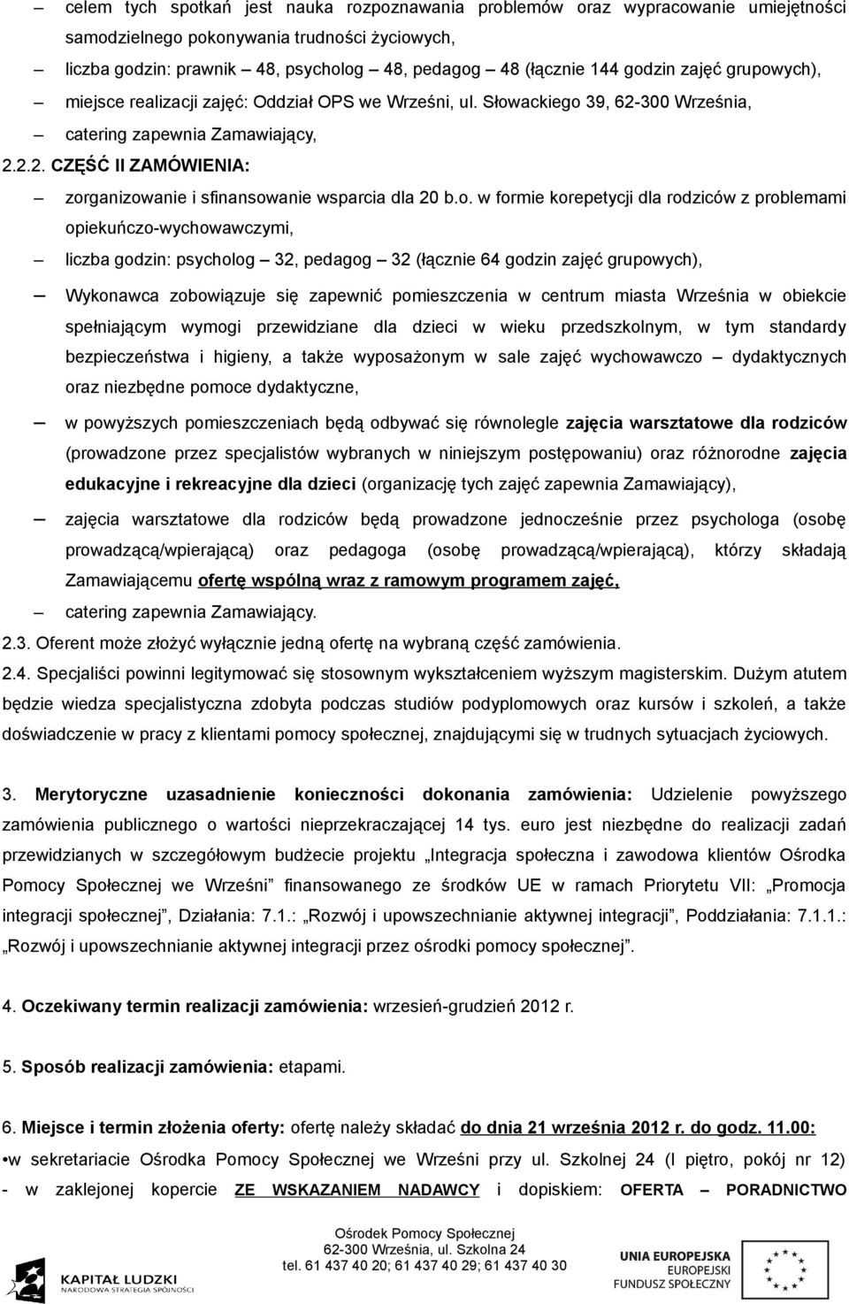 o. w formie korepetycji dla rodziców z problemami opiekuńczo-wychowawczymi, liczba godzin: psycholog 32, pedagog 32 (łącznie 64 godzin zajęć grupowych), Wykonawca zobowiązuje się zapewnić