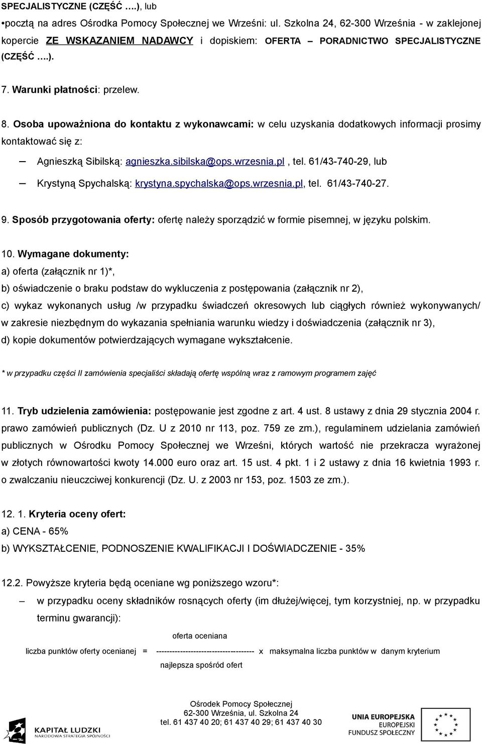 Osoba upoważniona do kontaktu z wykonawcami: w celu uzyskania dodatkowych informacji prosimy kontaktować się z: Agnieszką Sibilską: agnieszka.sibilska@ops.wrzesnia.pl, tel.