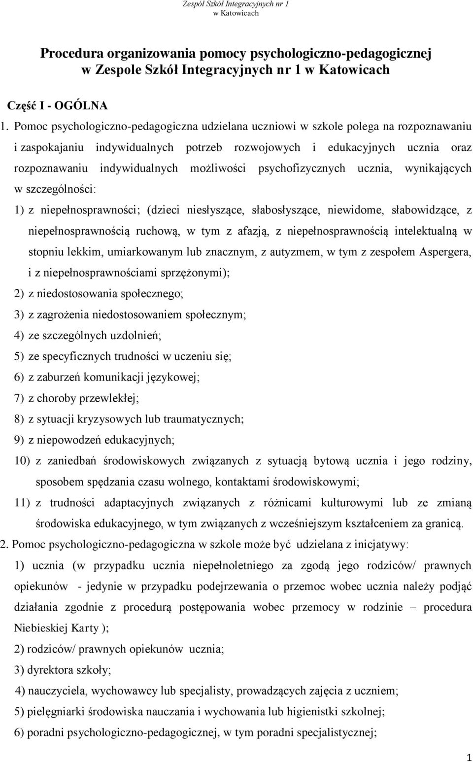 możliwości psychofizycznych ucznia, wynikających w szczególności: 1) z niepełnosprawności; (dzieci niesłyszące, słabosłyszące, niewidome, słabowidzące, z niepełnosprawnością ruchową, w tym z afazją,