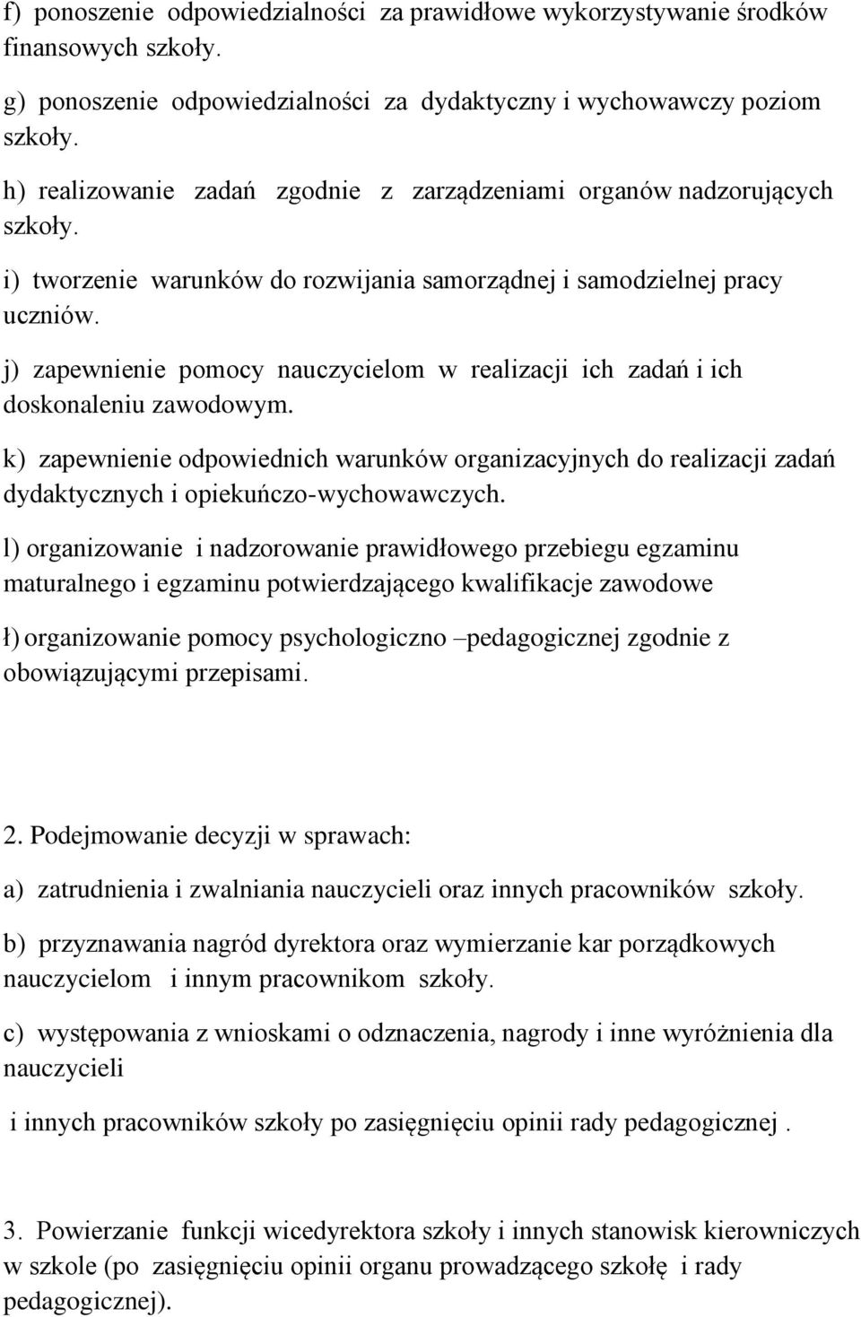 j) zapewnienie pomocy nauczycielom w realizacji ich zadań i ich doskonaleniu zawodowym.