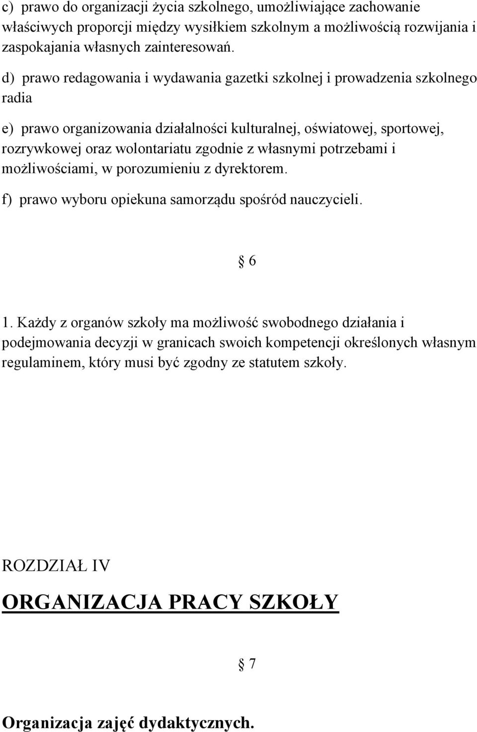 zgodnie z własnymi potrzebami i możliwościami, w porozumieniu z dyrektorem. f) prawo wyboru opiekuna samorządu spośród nauczycieli. 6 1.