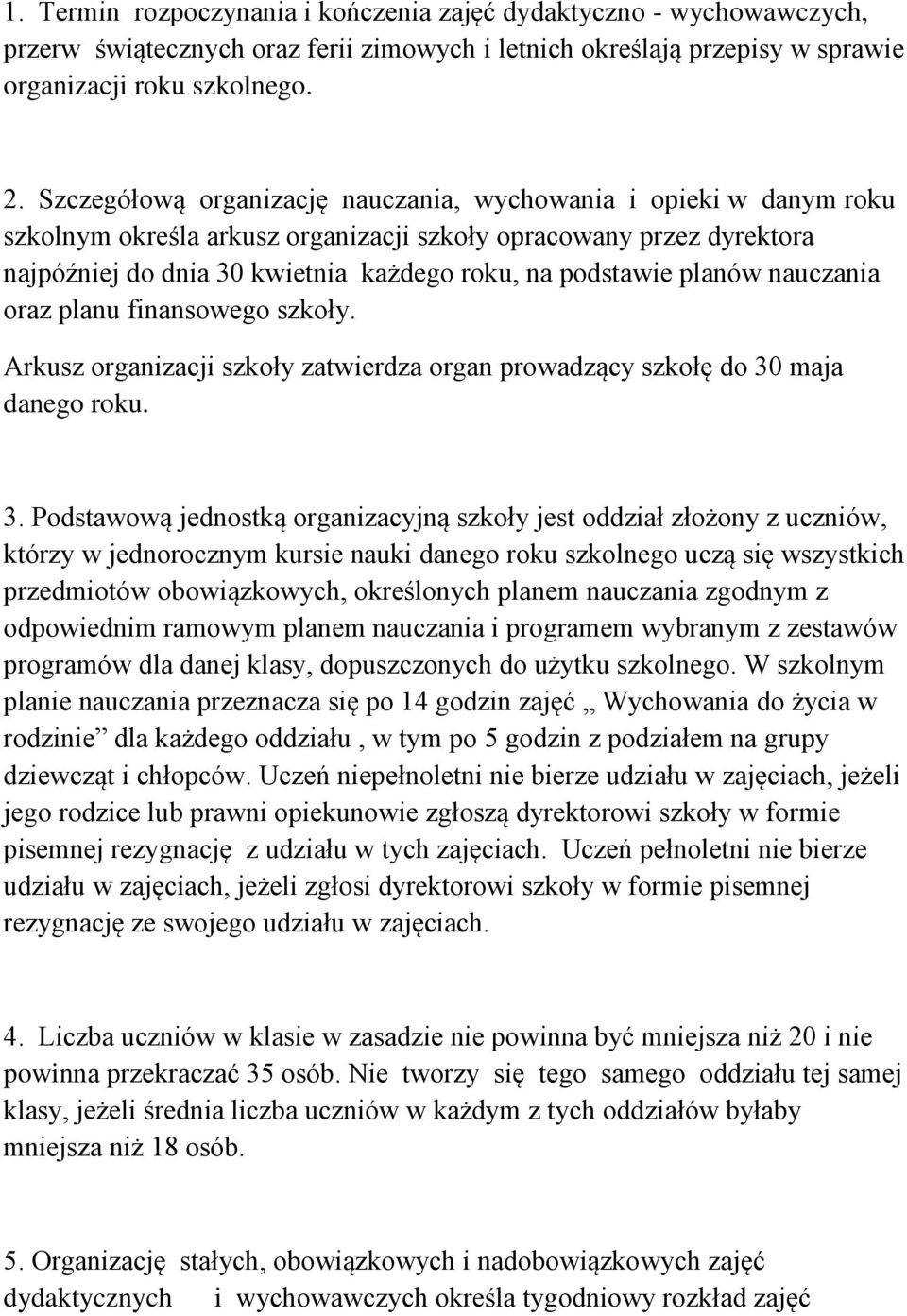 planów nauczania oraz planu finansowego szkoły. Arkusz organizacji szkoły zatwierdza organ prowadzący szkołę do 30