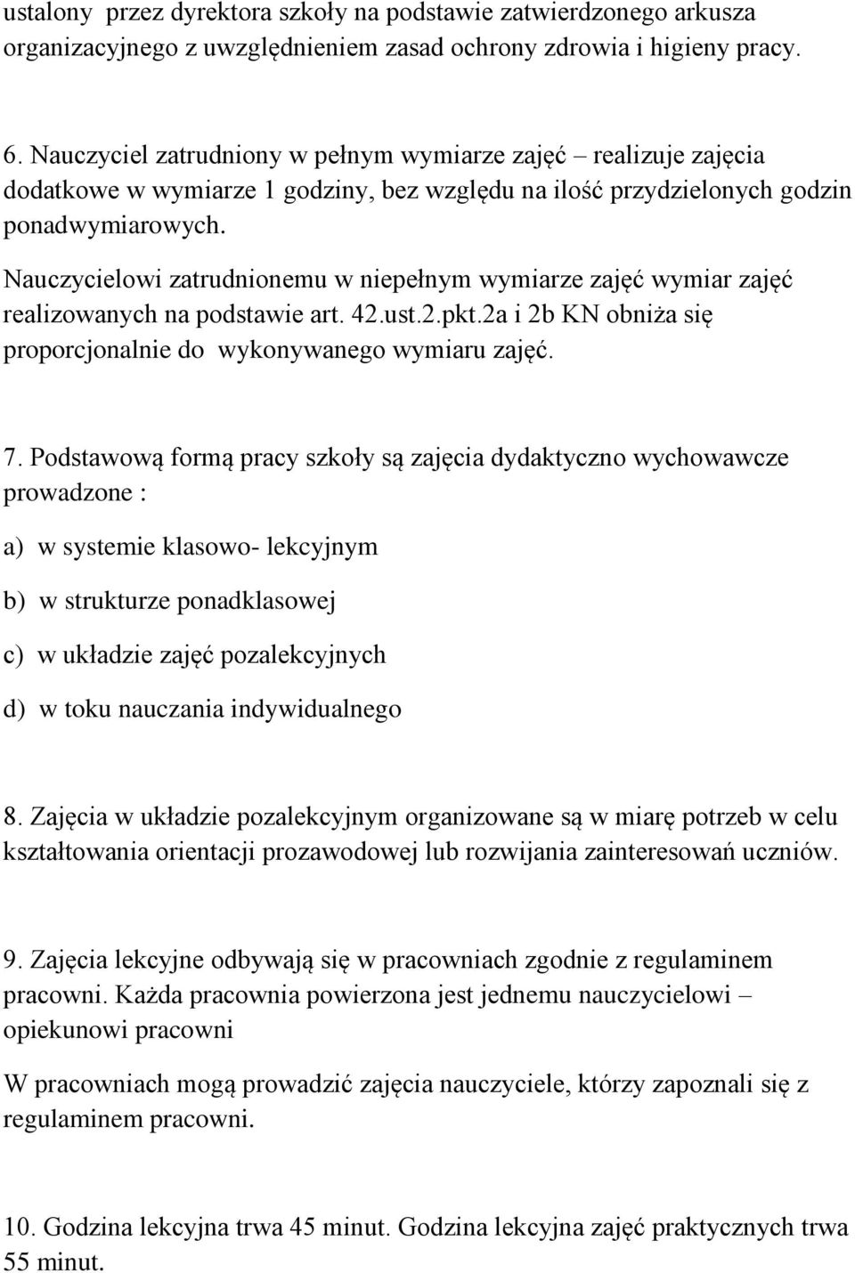 Nauczycielowi zatrudnionemu w niepełnym wymiarze zajęć wymiar zajęć realizowanych na podstawie art. 42.ust.2.pkt.2a i 2b KN obniża się proporcjonalnie do wykonywanego wymiaru zajęć. 7.