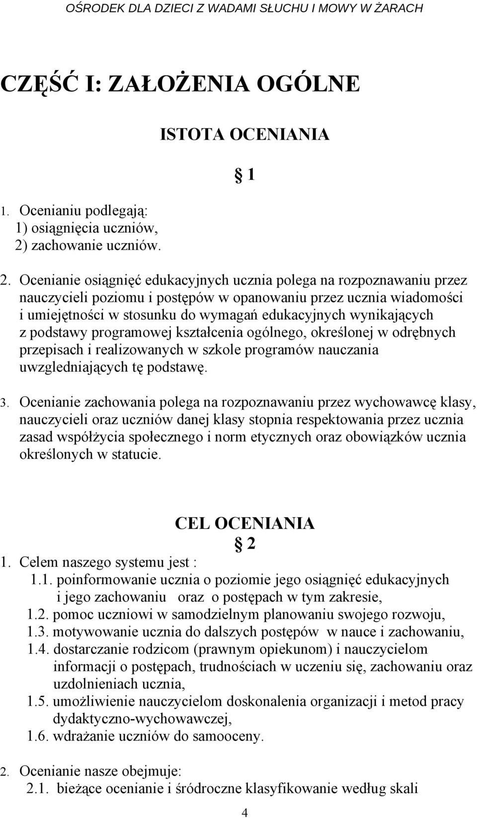 wynikających z podstawy programowej kształcenia ogólnego, określonej w odrębnych przepisach i realizowanych w szkole programów nauczania uwzgledniających tę podstawę. 1 3.