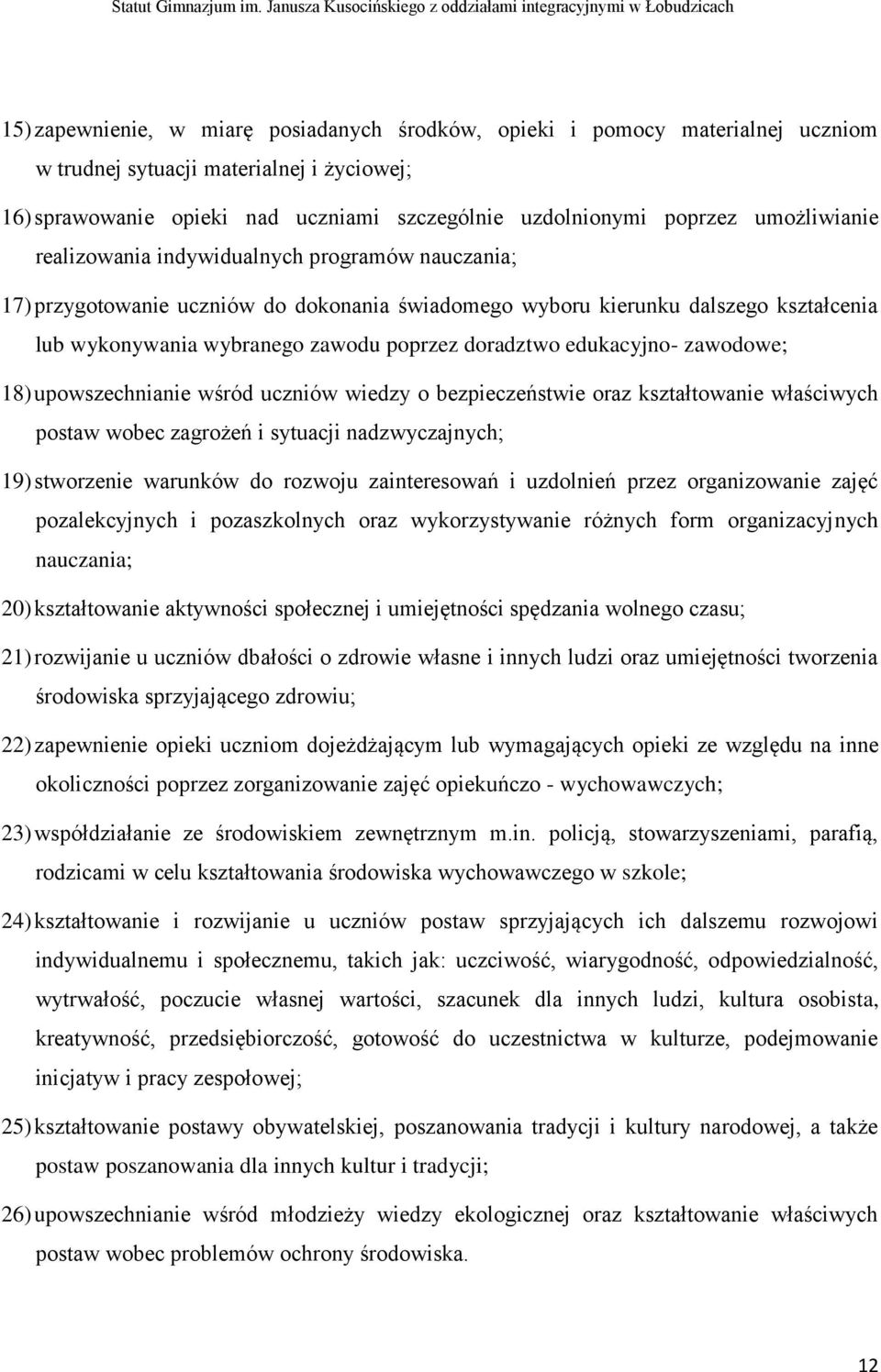 edukacyjno- zawodowe; 18) upowszechnianie wśród uczniów wiedzy o bezpieczeństwie oraz kształtowanie właściwych postaw wobec zagrożeń i sytuacji nadzwyczajnych; 19) stworzenie warunków do rozwoju