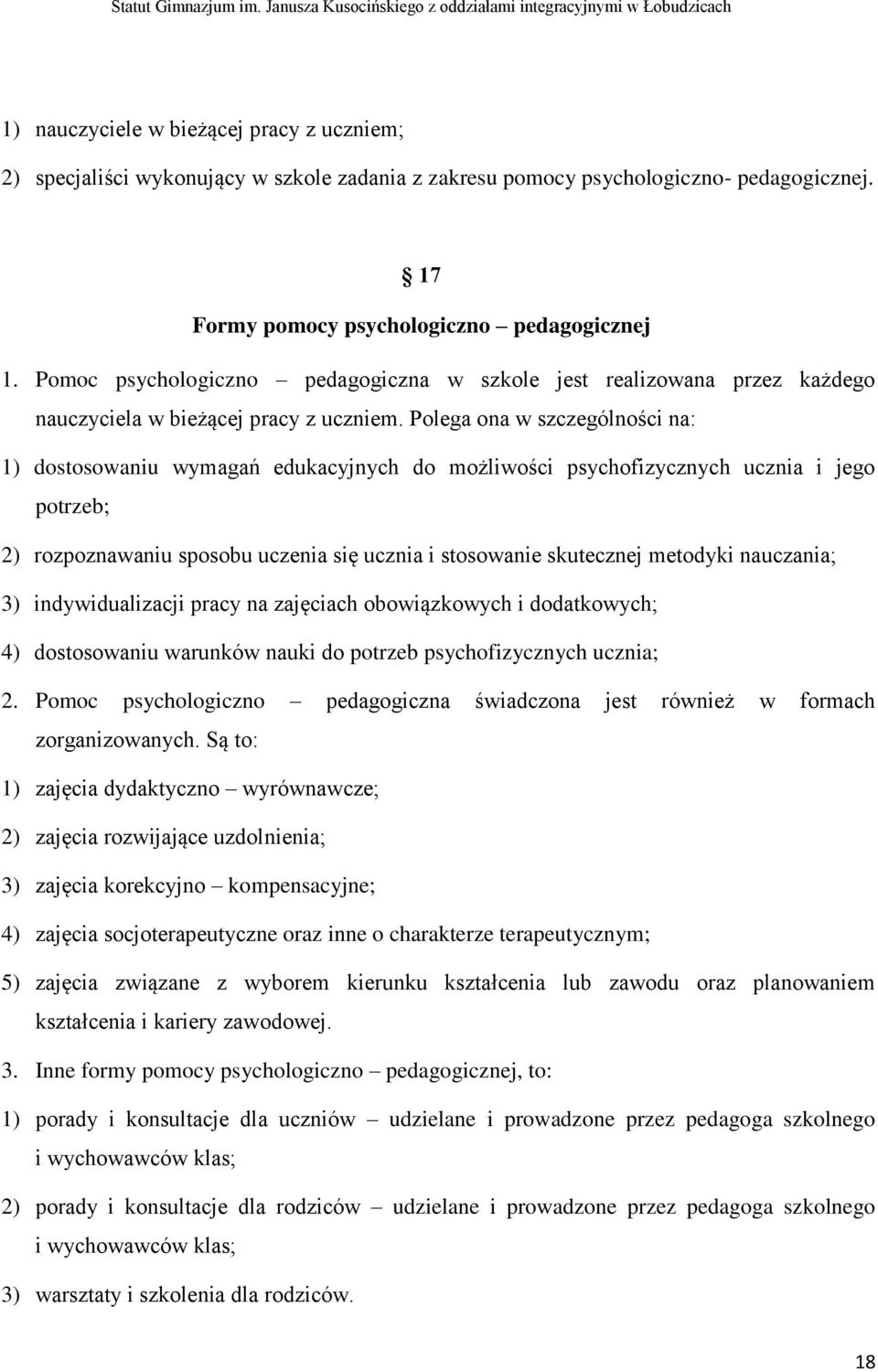 Polega ona w szczególności na: 1) dostosowaniu wymagań edukacyjnych do możliwości psychofizycznych ucznia i jego potrzeb; 2) rozpoznawaniu sposobu uczenia się ucznia i stosowanie skutecznej metodyki