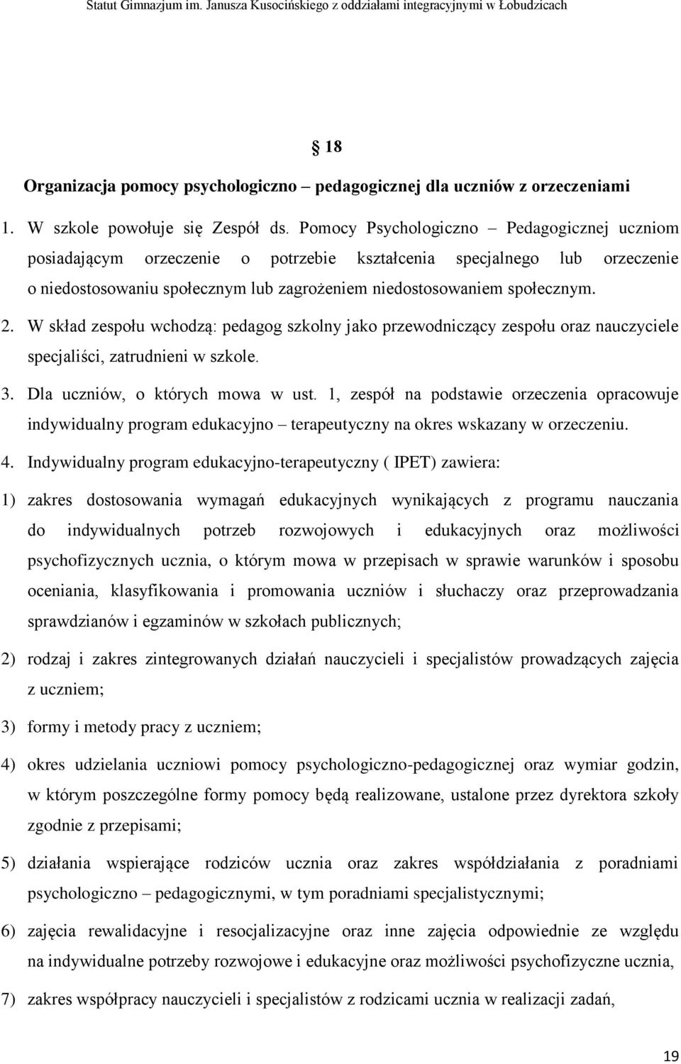 W skład zespołu wchodzą: pedagog szkolny jako przewodniczący zespołu oraz nauczyciele specjaliści, zatrudnieni w szkole. 3. Dla uczniów, o których mowa w ust.