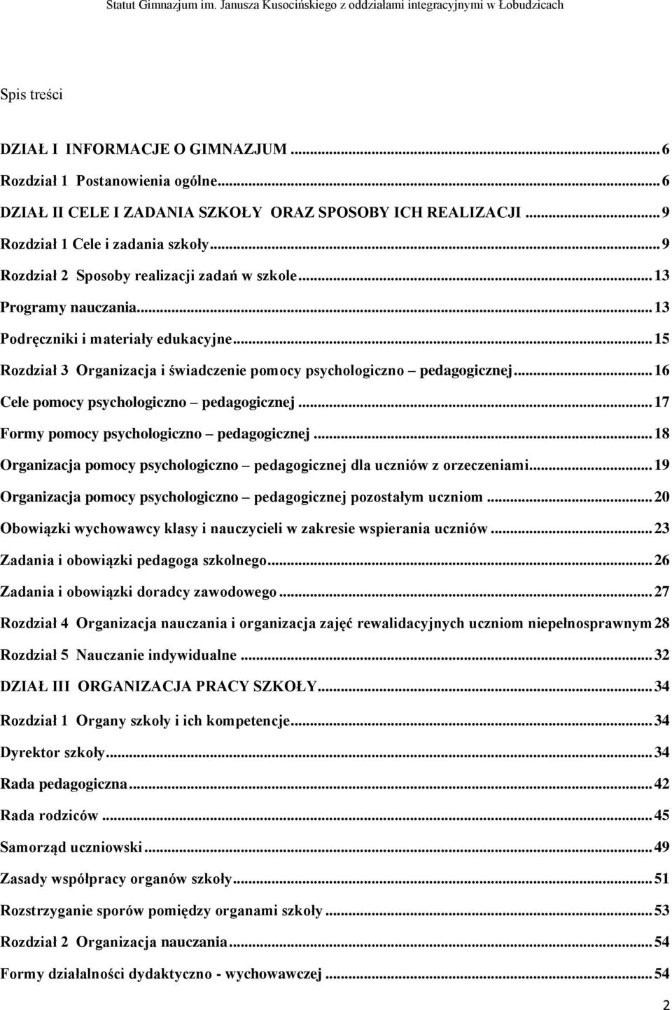 .. 16 Cele pomocy psychologiczno pedagogicznej... 17 Formy pomocy psychologiczno pedagogicznej... 18 Organizacja pomocy psychologiczno pedagogicznej dla uczniów z orzeczeniami.