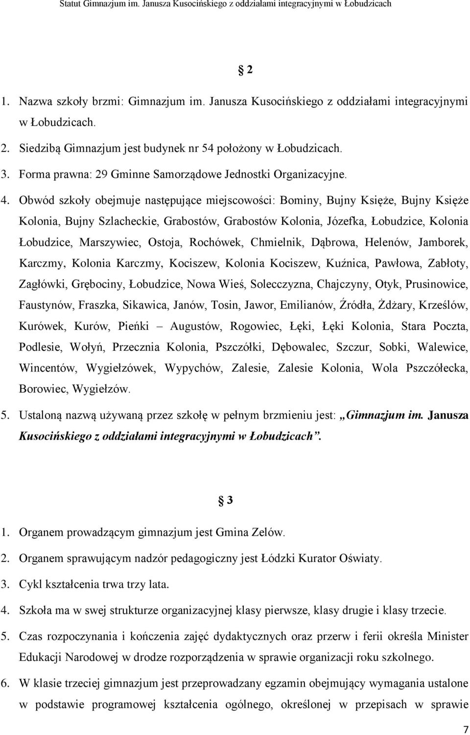 Obwód szkoły obejmuje następujące miejscowości: Bominy, Bujny Księże, Bujny Księże Kolonia, Bujny Szlacheckie, Grabostów, Grabostów Kolonia, Józefka, Łobudzice, Kolonia Łobudzice, Marszywiec, Ostoja,