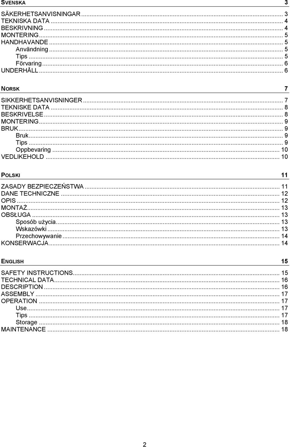 .. 10 POLSKI 11 ZASADY BEZPIECZEŃSTWA... 11 DANE TECHNICZNE... 12 OPIS... 12 MONTAŻ... 13 OBSŁUGA... 13 Sposób użycia... 13 Wskazówki... 13 Przechowywanie.