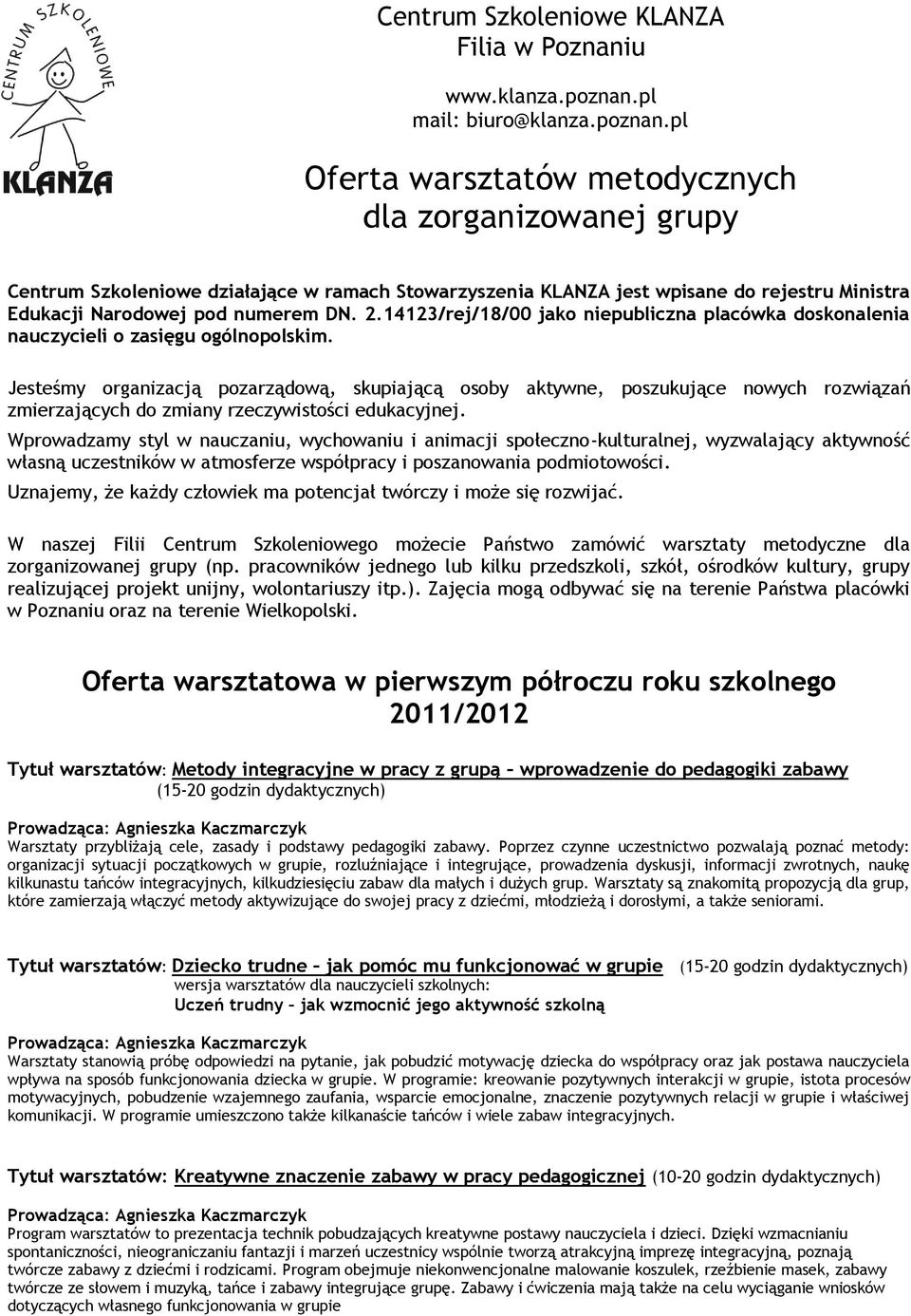 pl Oferta warsztatów metodycznych dla zorganizowanej grupy Centrum Szkoleniowe działające w ramach Stowarzyszenia KLANZA jest wpisane do rejestru Ministra Edukacji Narodowej pod numerem DN. 2.