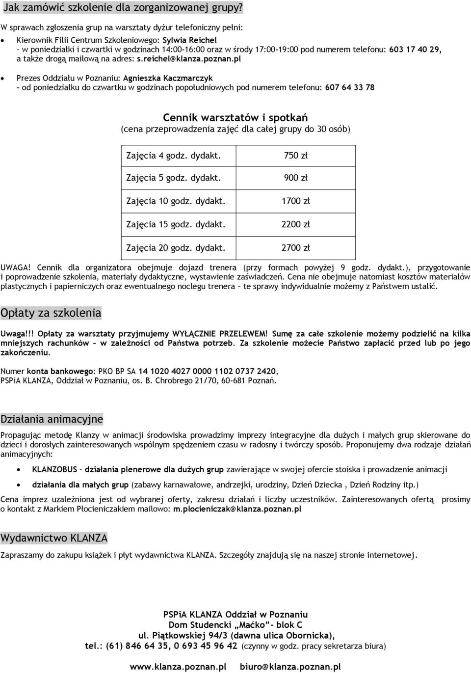 numerem telefonu: 603 17 40 29, a także drogą mailową na adres: s.reichel@klanza.poznan.