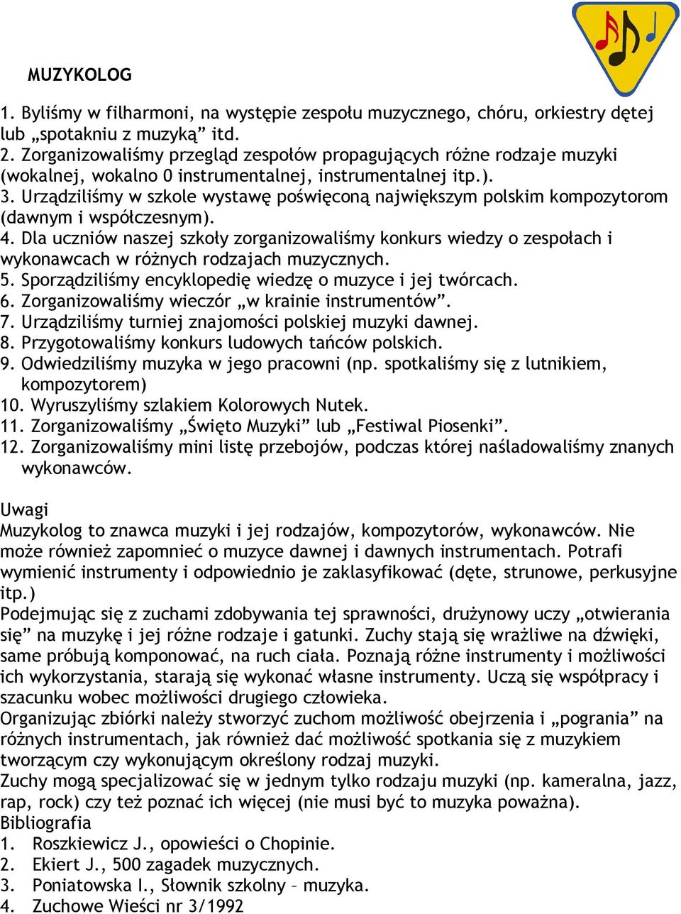 Urządziliśmy w szkole wystawę poświęconą największym polskim kompozytorom (dawnym i współczesnym). 4.