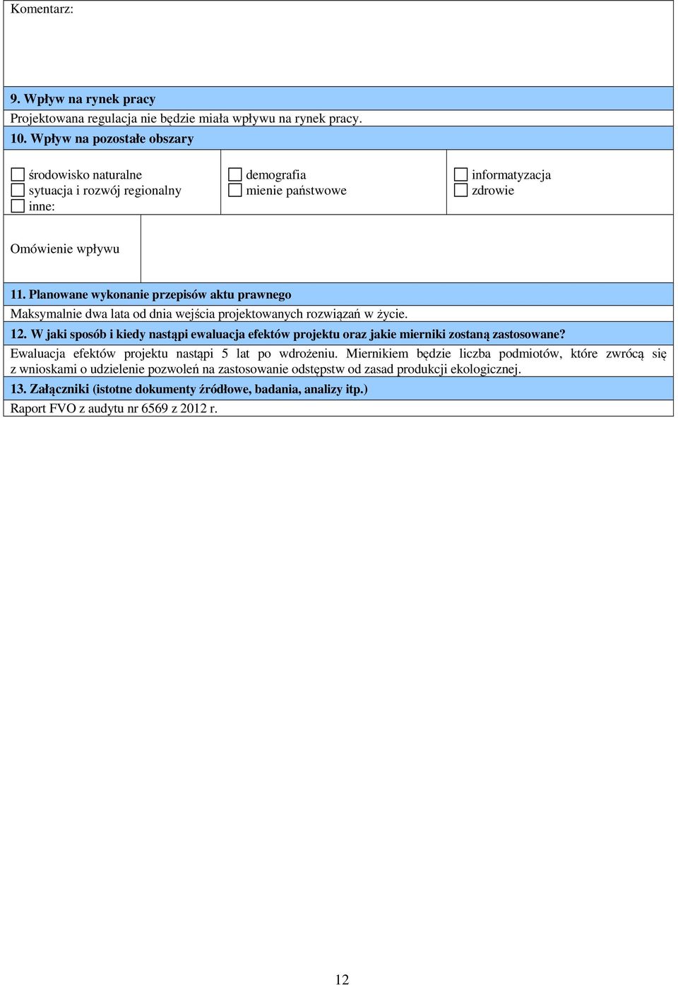 Planowane wykonanie przepisów aktu prawnego Maksymalnie dwa lata od dnia wejścia projektowanych rozwiązań w życie. 12.