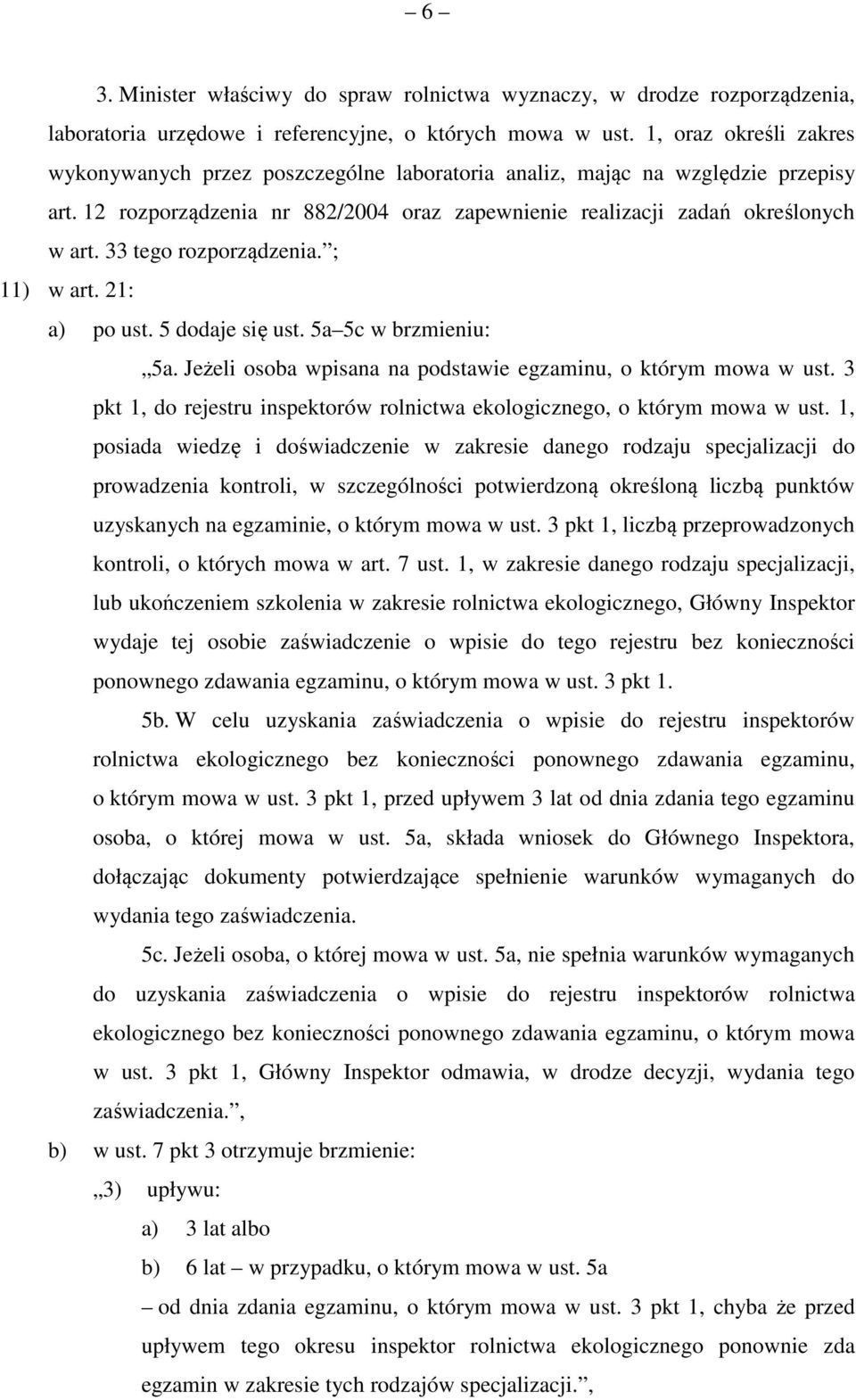 33 tego rozporządzenia. ; 11) w art. 21: a) po ust. 5 dodaje się ust. 5a 5c w brzmieniu: 5a. Jeżeli osoba wpisana na podstawie egzaminu, o którym mowa w ust.