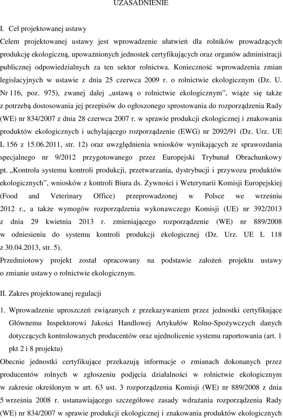 publicznej odpowiedzialnych za ten sektor rolnictwa. Konieczność wprowadzenia zmian legislacyjnych w ustawie z dnia 25 czerwca 2009 r. o rolnictwie ekologicznym (Dz. U. Nr 116, poz.